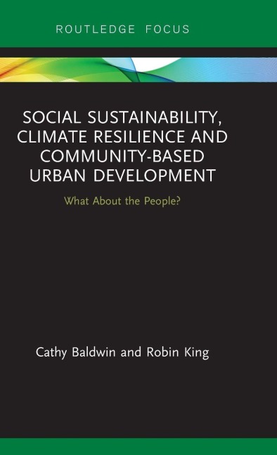 Social Sustainability, Climate Resilience and Community-Based Urban Development - Cathy Baldwin, Robin King