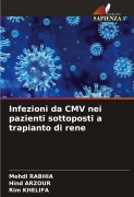 Cover-Bild zum Titel 'Infezioni da CMV nei pazienti sottoposti a trapianto di rene' von 'Mehdi Rabhia, Hind Arzour, Rim Khelifa'