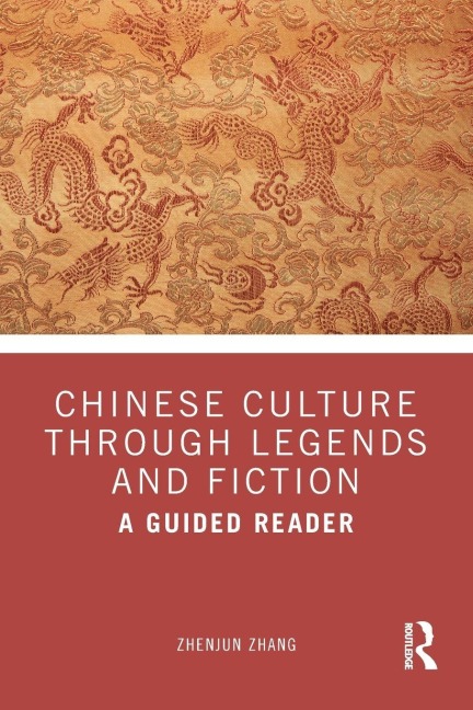 Chinese Culture Through Legends and Fiction - Zhenjun Zhang