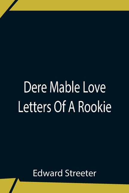 Dere Mable Love Letters Of A Rookie - Edward Streeter