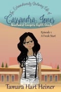 Episode 1: A Fresh Start (The Extraordinarily Ordinary Life of Cassandra Jones) - Tamara Hart Heiner