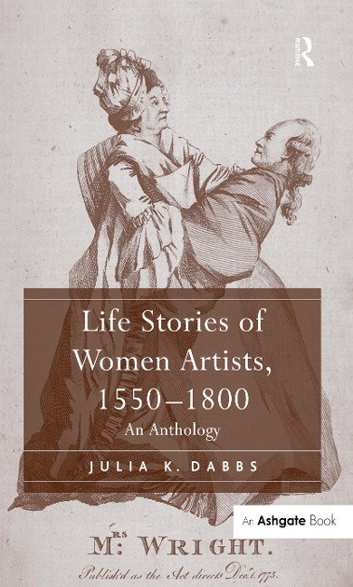 Life Stories of Women Artists, 1550-1800 - Julia K. Dabbs