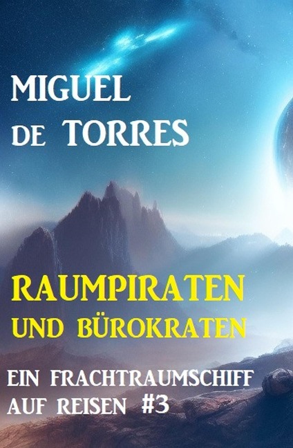Ein Frachtraumschiff auf Reisen 3: Raumpiraten und Bürokraten - Miguel de Torres