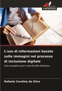 Cover-Bild zum Titel 'L'uso di informazioni basate sulle immagini nel processo di inclusione digitale' von 'Rafaela Carolina da Silva'