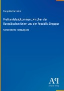 Cover-Bild zum Titel 'Freihandelsabkommen zwischen der Europäischen Union und der Republik Singapur' von 'Europäische Union'