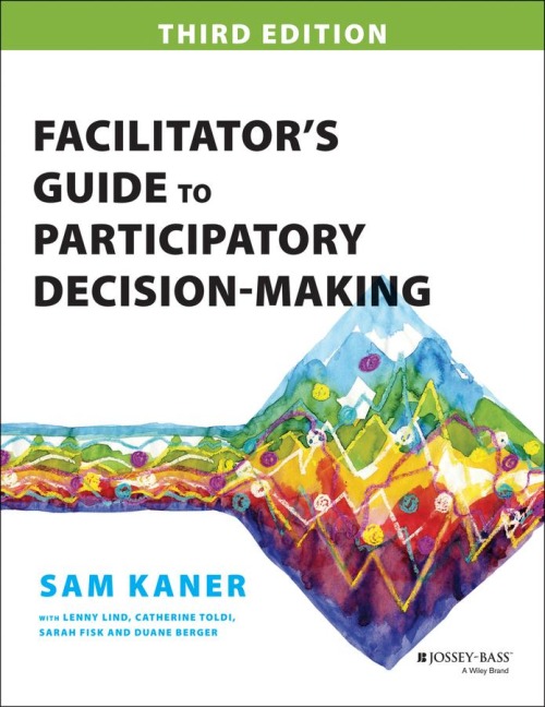Facilitator's Guide to Participatory Decision-Making - Sam Kaner