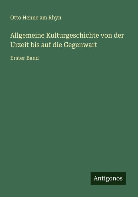 Allgemeine Kulturgeschichte von der Urzeit bis auf die Gegenwart - Otto Henne Am Rhyn