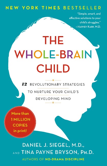 The Whole-Brain Child - Daniel J. Siegel, Tina Payne Bryson