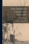 Cover-Bild zum Titel 'The Dawn of Canadian History: a Chronicle of Aboriginal Canada' von 'Stephen Leacock'
