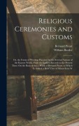 Cover-Bild zum Titel 'Religious Ceremonies and Customs: Or, the Forms of Worship Practised by the Several Nations of the Known World, From the Earliest Records to the Prese' von 'William Burder, Bernard Picart'
