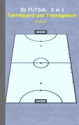 Cover-Bild zum Titel '3D Futsal 2 in 1 Taktikboard und Trainingsbuch' von 'Theo Von Taane'