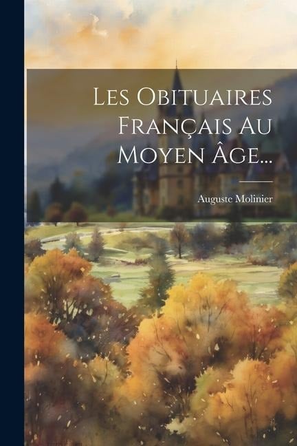 Les Obituaires Français Au Moyen Âge... - Auguste Molinier