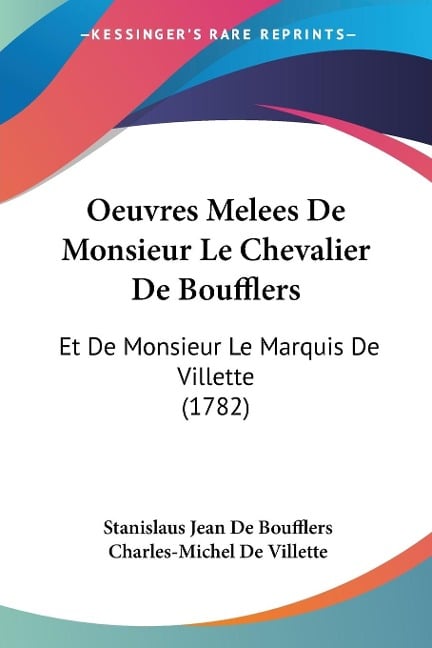 Oeuvres Melees De Monsieur Le Chevalier De Boufflers - Stanislaus Jean De Boufflers, Charles-Michel De Villette