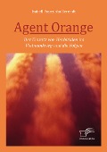 Cover-Bild zum Titel 'Agent Orange: Der Einsatz von Herbiziden im Vietnamkrieg und die Folgen' von 'Isabell Franziska Berendt'