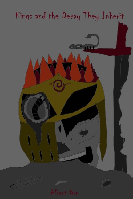 Kings and the Decay They Inherit (Cold, Dark Flames and Saintly Sinners, #5) - Albert Oon