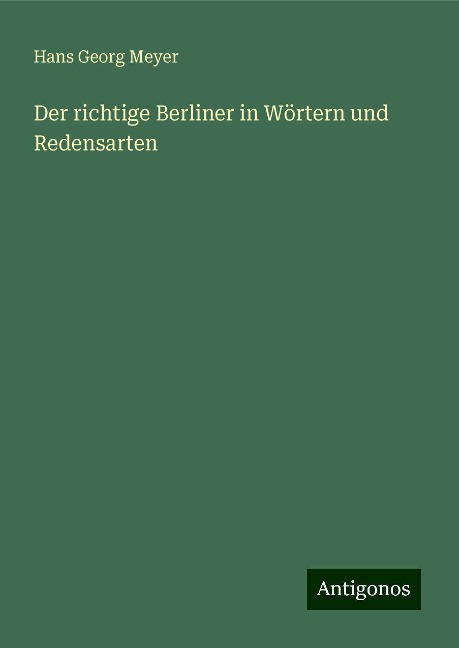 Der richtige Berliner in Wörtern und Redensarten - Hans Georg Meyer