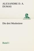 Cover-Bild zum Titel 'Die drei Musketiere - Band I' von 'Alexandre d. A. Dumas'