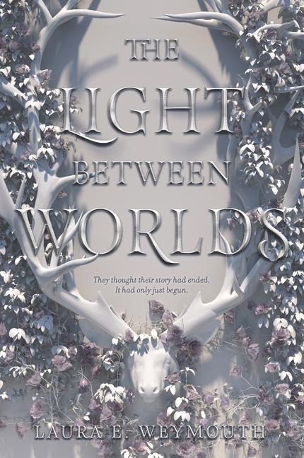 The Light Between Worlds - Laura E Weymouth