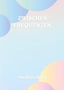 Cover-Bild zum Titel 'Zwischen Frequenzen' von 'Deniz Resch'