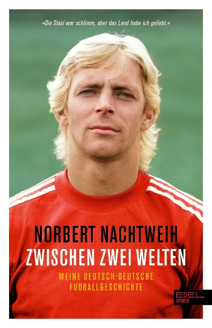 Zwischen zwei Welten: Meine deutsch-deutsche Fußballgeschichte - Jugend in der DDR. Republikflucht. Profi im Westen - Norbert Nachtweih, Mathias Liebing