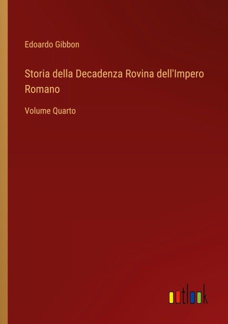 Storia della Decadenza Rovina dell'Impero Romano - Edoardo Gibbon