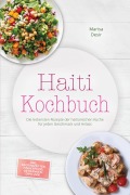 Cover-Bild zum Titel 'Haiti Kochbuch: Die leckersten Rezepte der haitianischen Küche für jeden Geschmack und Anlass - inkl. Brotrezepten, Fingerfood, Getränken, Dips uvm.' von 'Marisa Desir'