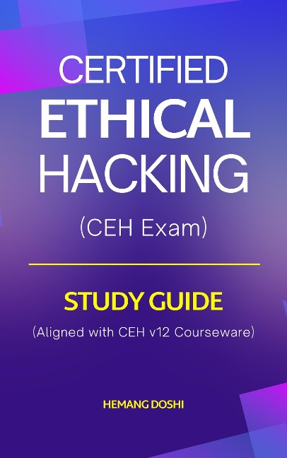 Certified Ethical Hacker (CEH) Exam - Study Guide - Hemang Doshi