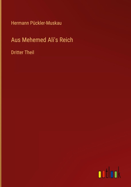 Aus Mehemed Ali's Reich - Hermann Pückler-Muskau