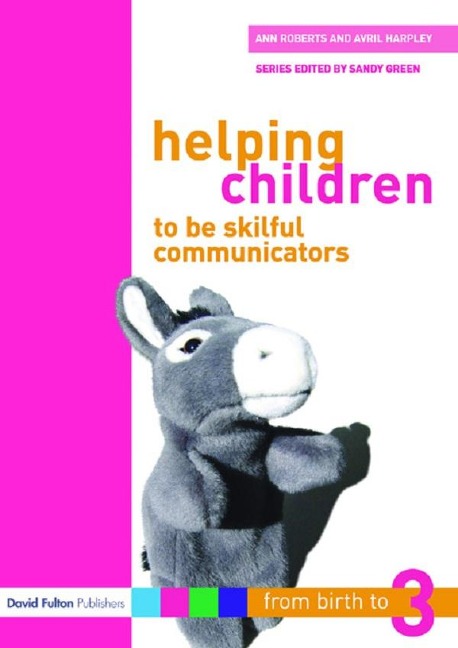 Helping Children to be Skilful Communicators - Ann Roberts, Avril Harpley