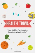 Cover-Bild zum Titel 'Health Trivia: How Well Do You Know the Secrets to a Healthy Life? (The Ultimate Trivia Collection)' von 'Elizabeth Daves'