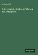 Embryologische Studien an Würmern und Arthropoden - A. Kovalesvki