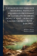 Cover-Bild zum Titel 'Catalogue des tableaux modernes, pastels et aquarelles provenant de la faillite Humbert, dont la vent ... aura lieu Galerie Georges Petit ... Juin 1902 ..' von 'Humbert Thã(c)Rèse, Humbert Frã(c)Dã(c)Ric'