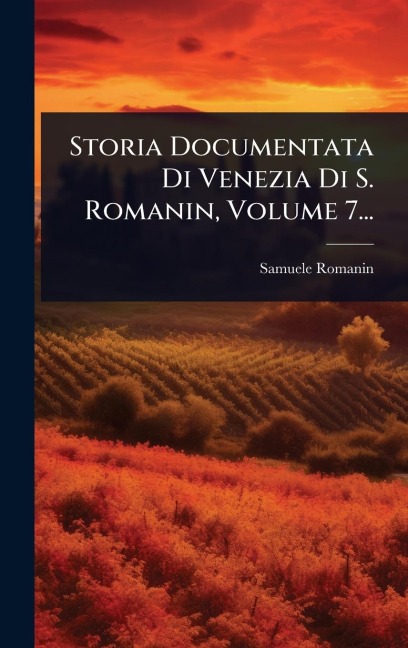 Storia Documentata Di Venezia Di S. Romanin, Volume 7... - Samuele Romanin