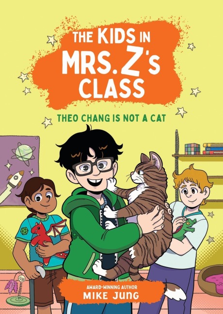The Kids in Mrs. Z's Class: Theo Chang Is Not a Cat - Mike Jung