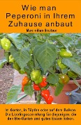 Cover-Bild zum Titel 'Wie man Peperoni in Ihrem Zuhause anbaut. Im Garten, in Töpfen oder auf dem Balkon.' von 'Maximilian Breitner'
