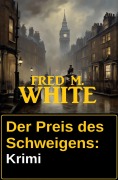 Der Preis des Schweigens: Krimi - Fred M. White