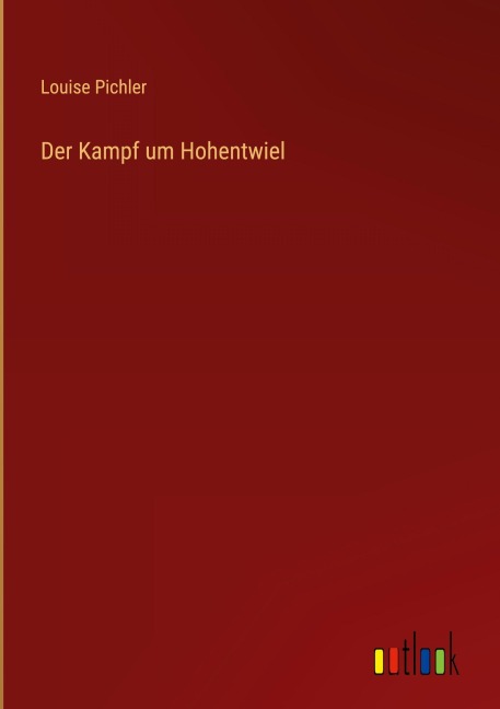 Der Kampf um Hohentwiel - Louise Pichler