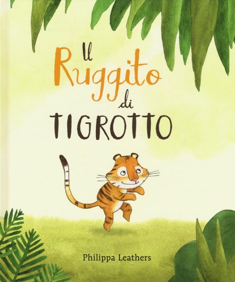 Il ruggito di Tigrotto - Philippa Leathers
