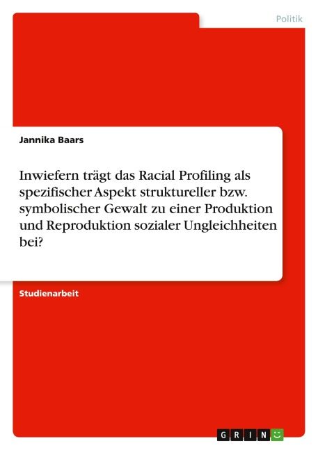Inwiefern trägt das Racial Profiling als spezifischer Aspekt struktureller bzw. symbolischer Gewalt zu einer Produktion und Reproduktion sozialer Ungleichheiten bei? - Jannika Baars