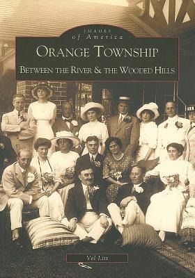 Orange Township: Between the River & the Wooded Hills - Vel Litt