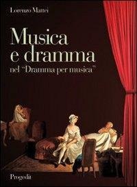 Musica e dramma nel «Dramma per musica». Aspetti dell'opera seria da Pergolesi a Mozart - Lorenzo Mattei