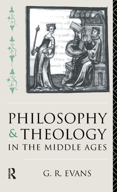 Philosophy and Theology in the Middle Ages - G. R. Evans