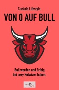 Cover-Bild zum Titel 'Cuckold-Lifestyle: Von 0 auf Bull. Bull werden und Erfolg bei sexy Hotwives haben.' von 'Lady Sas'
