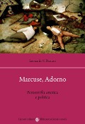 Cover-Bild zum Titel 'Marcuse, Adorno. Percorsi fra estetica e politica' von 'Leonardo V. Distaso'