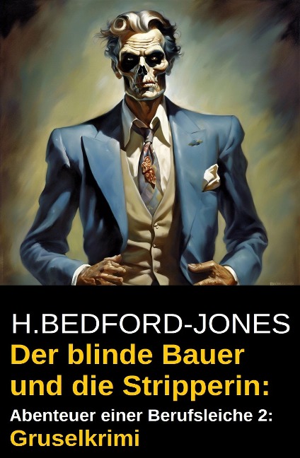 Der blinde Bauer und die Stripperin: Abenteuer einer Berufsleiche 2: Gruselkrimi - H. Bedford-Jones