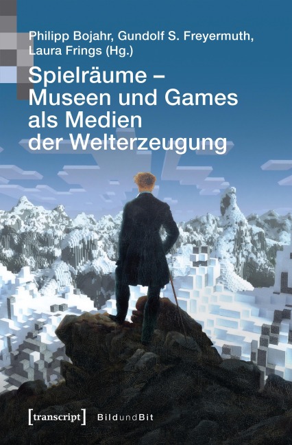 Spielräume - Museen und Games als Medien der Welterzeugung - 