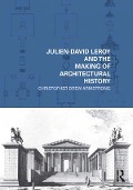 Cover-Bild zum Titel 'Julien-David Leroy and the Making of Architectural History' von 'Christopher Drew Armstrong'