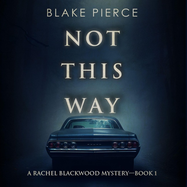 Not This Way (A Rachel Blackwood Suspense Thriller¿Book One) - Blake Pierce