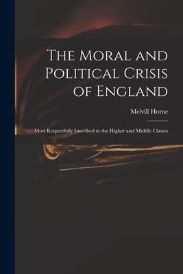 The Moral and Political Crisis of England - Melvill Horne