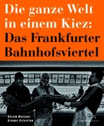 Cover-Bild zum Titel 'Die ganze Welt in einem Kiez: Das Frankfurter Bahnhofsviertel' von 'Ulrich Mattner'